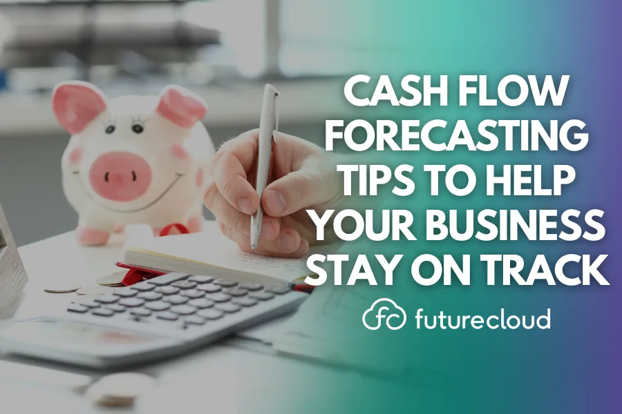 Cash flow forecasting tips to help your business stay on track